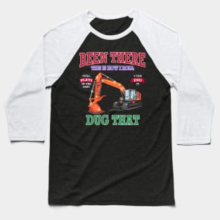 Been There Dug That Excavator Construction Novelty Gift Baseball T-Shirt